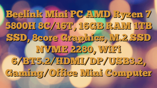 Beelink Mini PC AMD Ryzen 7 5800H 8C/16T, 16GB RAM 1TB SSD, 8core Graphics, M.2 SSD NVME 2280, WiFi 6/BT5.2/HDMI/DP/USB3.2, Gaming/Office Mini Computer