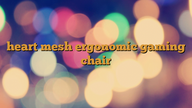 heart mesh ergonomic gaming chair